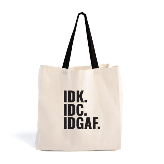 Original Tote - IDK. IDC. IDGAF.