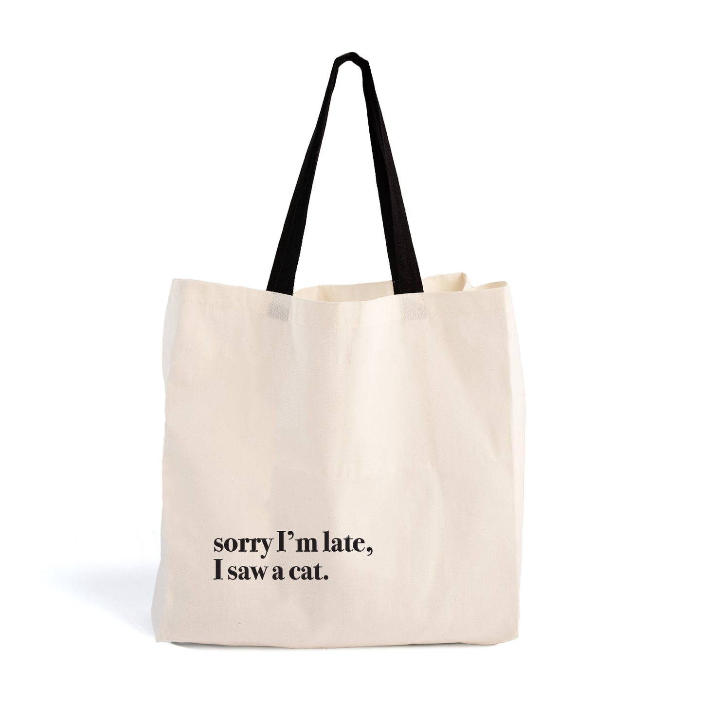 Original Tote - Sorry I'm late, I saw a cat.