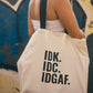 Original Tote - IDK. IDC. IDGAF.